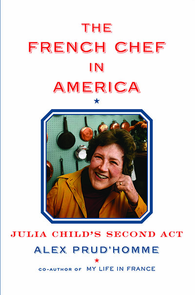 'The French Chef in America: Julia Child's Second Act' by by Alex Prud'homme. 336 p. Knopf. 